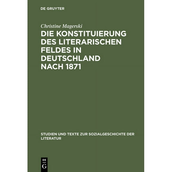 Studien Und Texte Zur Sozialgeschichte d Die Konstituierung des literarischen Feldes in Deutschland nach 1871, Book 101, (Hardcover)