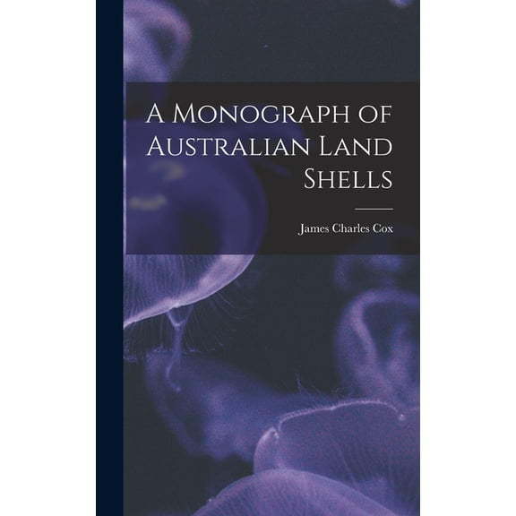 A Monograph of Australian Land Shells (Hardcover)