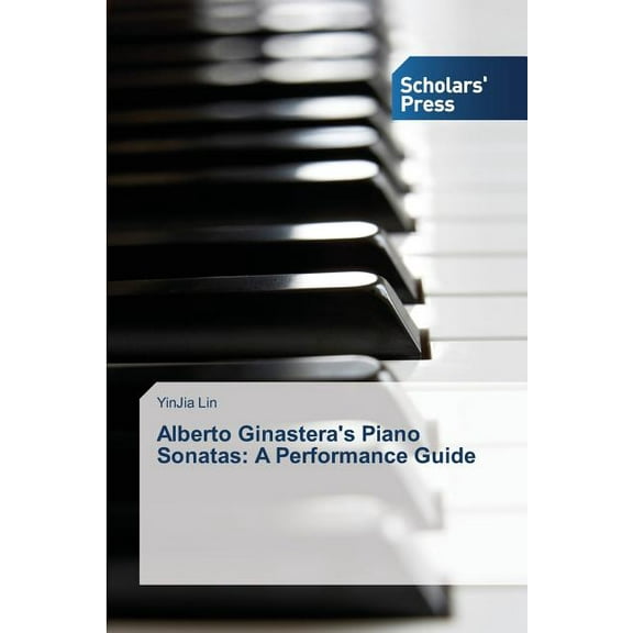 Alberto Ginastera's Piano Sonatas: A Performance Guide (Paperback)