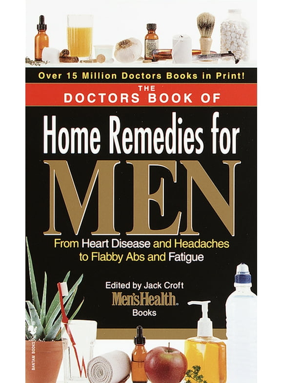 The Doctors Book of Home Remedies for Men : From Heart Disease and Headaches to Flabby Abs and Fatigue (Paperback)
