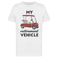 thumbnail image 1 of My Retirement Vehicle. T-Shirt Men -Image by Shutterstock, Male XX-Large, 1 of 2