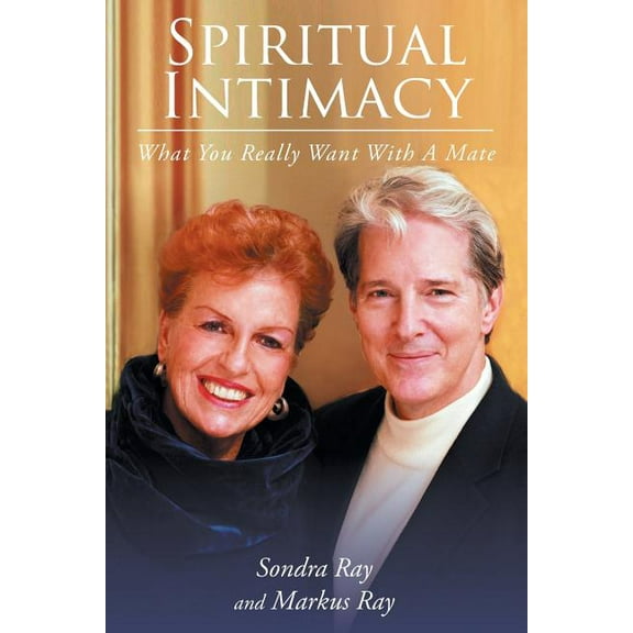 Spiritual Intimacy-What You Really Want with A Mate, (Paperback)