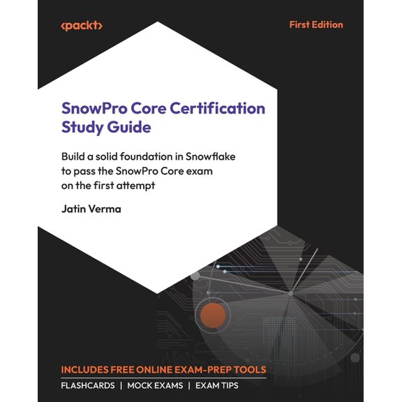 SnowPro Core Certification Study Guide: Build a solid foundation in Snowflake to pass the SnowPro Core exam on the first, (Paperback)