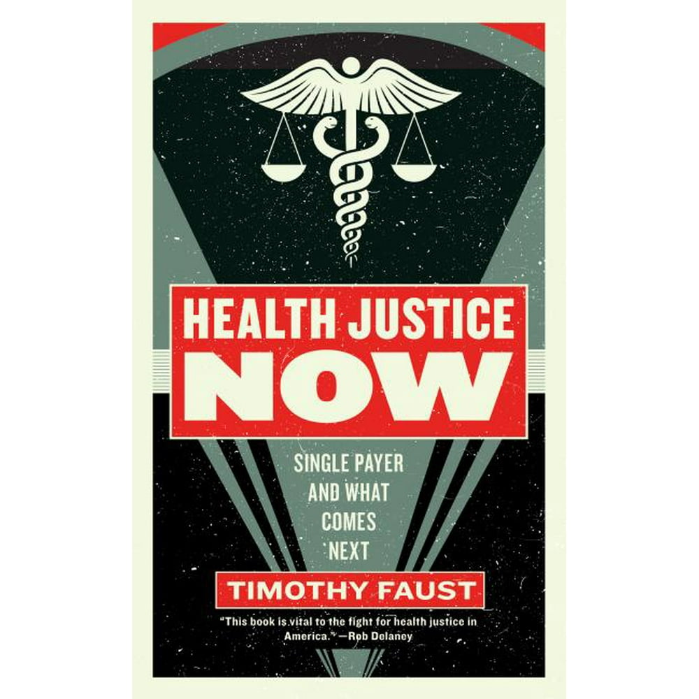 Health Justice Now Single Payer and What Comes Next (Paperback