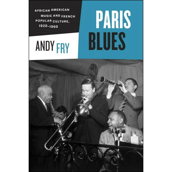 Paris Blues: African American Music and French Popular Culture, 1920-1960, (Paperback)