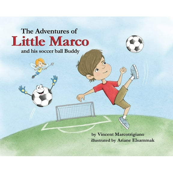 Soccer Adventures The Adventures of Little Marco and His Soccer Ball Buddy, Book 1, (Hardcover)