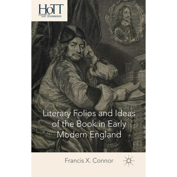 History of Text Technologies Literary Folios and Ideas of the Book in Early Modern England, (Paperback)