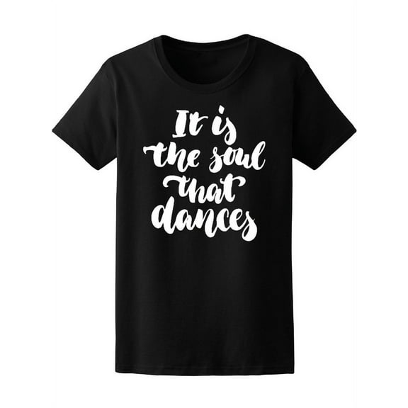It's The Soul That Dances Music T-Shirt Women -Image by Shutterstock, Female Large