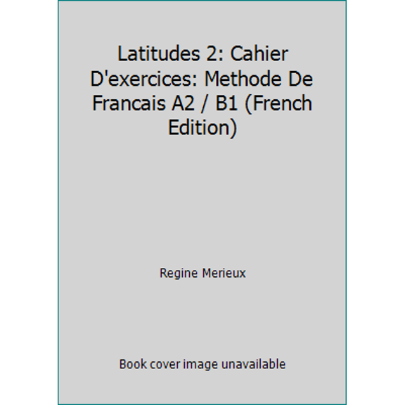 Pre-Owned Latitudes 2: Cahier D'exercices: Methode De Francais A2 / B1 (French Edition) (Paperback) 2278062662 9782278062669
