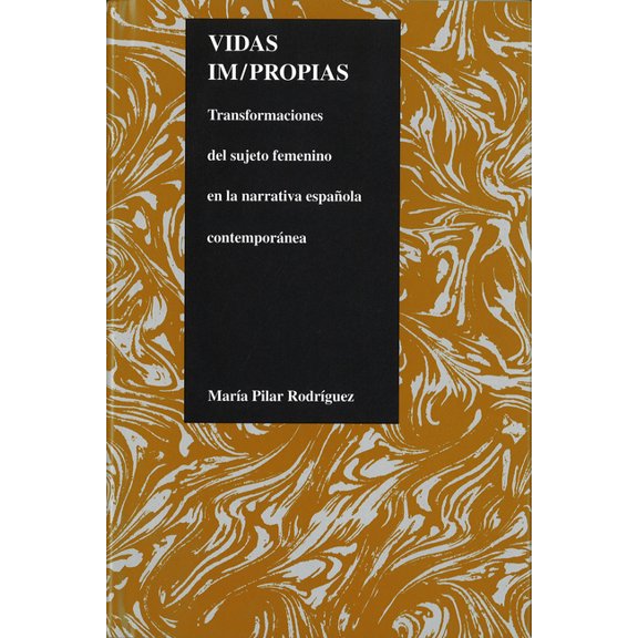 Purdue Studies in Romance Literatures Vidas Im/Propias: Transformaciones del Sujeto Feminino En La Narrativa Espanola Contemporanea, Book 19, (Hardcover)