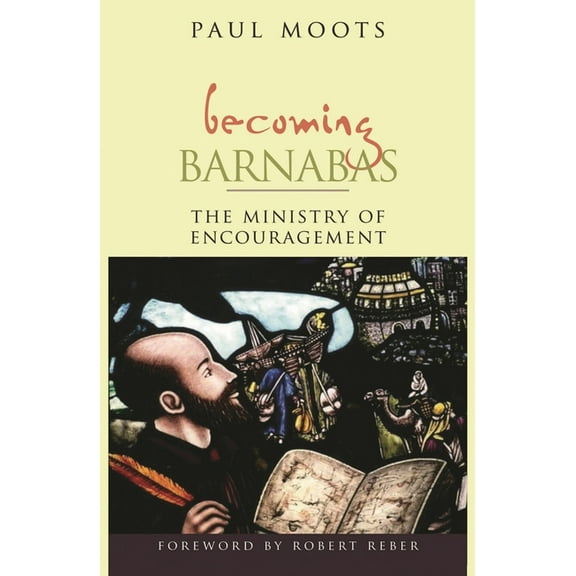 Becoming Barnabas: The Ministry of Encouragement, (Paperback)