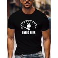 thumbnail image 1 of Men's "I NEED BEER" Graphic White T-Shirt - Casual & Athletic Short Sleeve Crew Neck, Breathable Polyester Blend, Perfect for Summer Workouts & Everyday Fun, 1 of 4