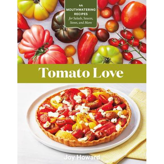 Pre-Owned Tomato Love : 44 Mouthwatering Recipes for Salads, Sauces, Stews, and More (Paperback) 9781635864670