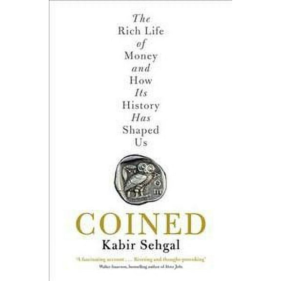 Coined : The Rich Life of Money and How Its History Has Shaped Us