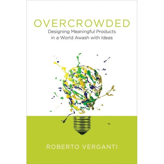 Design Thinking, Design Theory Overcrowded: Designing Meaningful Products in a World Awash with Ideas, (Hardcover)