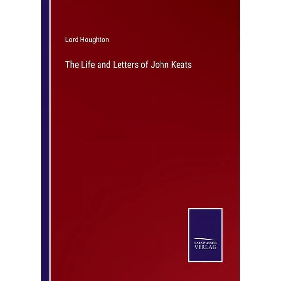 The Life and Letters of John Keats (Paperback)