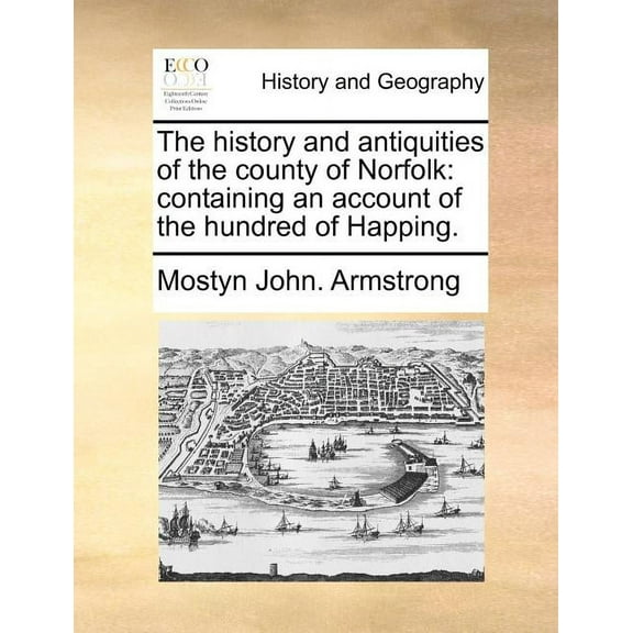 The History and Antiquities of the County of Norfolk : Containing an Account of the Hundred of Happing. (Paperback)