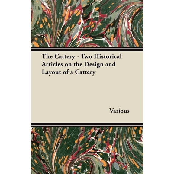 The Cattery - Two Historical Articles on the Design and Layout of a Cattery, (Paperback)