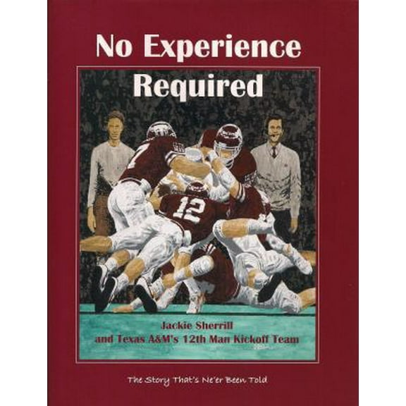 Pre-Owned No Experience Required: Jackie Sherrill and Texas A&M's 12th Man Kickoff Team (Hardcover) 0962668206 9780962668203
