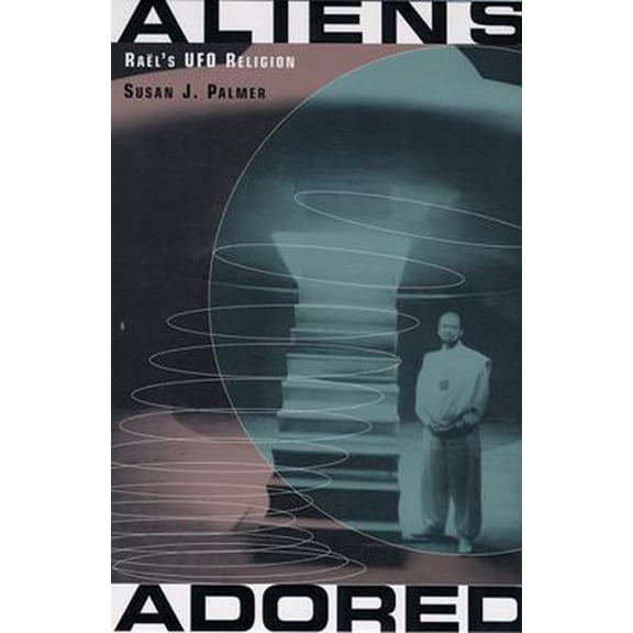 Pre-Owned Aliens Adored: Raël's UFO Religion (Paperback) 0813534763 9780813534763