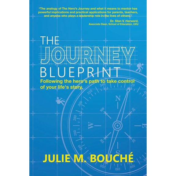 The Journey Blueprint: Following the Hero's Path to Take Control of Your Life's Story, (Paperback)