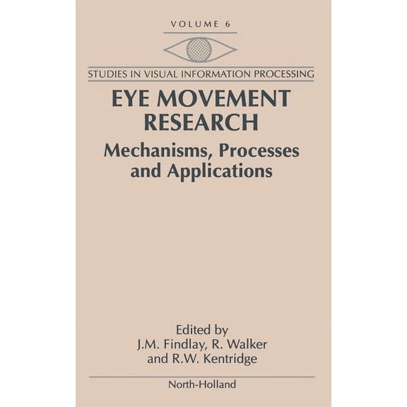 Studies in Visual Information Processing Eye Movement Research: Mechanisms, Processes and Applications Volume 6, Book 6, (Hardcover)