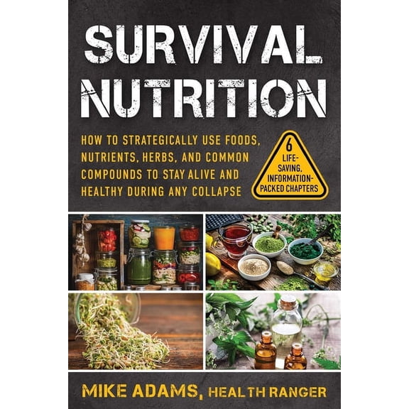 Survival Nutrition: How to Strategically Use Foods, Nutrients, Herbs, and Common Compounds to Stay Alive and Healthy Dur, (Paperback)