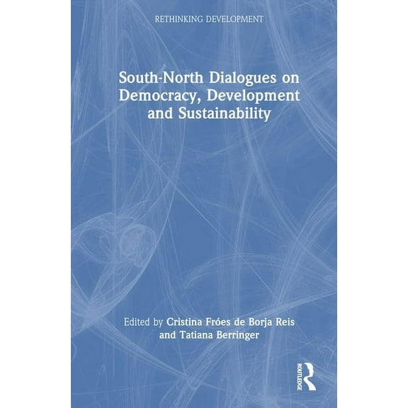 Rethinking Development South-North Dialogues on Democracy, Development and Sustainability, (Hardcover)
