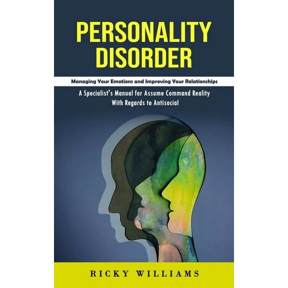 Personality Disorder: Managing Your Emotions and Improving Your Relationships (A Specialist's Manual for Assume Command , (Paperback)
