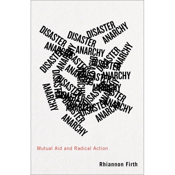 Disaster Anarchy: Mutual Aid and Radical Action, (Paperback)