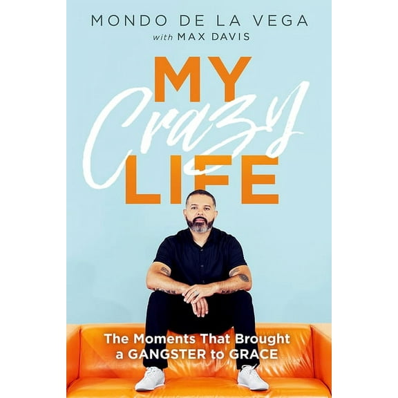My Crazy Life: The Moments That Brought a Gangster to Grace, (Paperback)