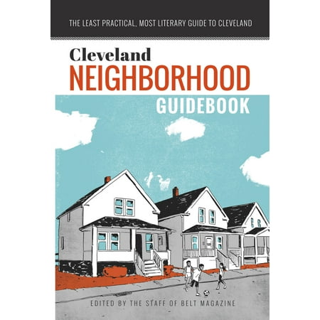 Cleveland Neighborhood Guidebook : The Least Practical, Most Literary Guide to (Best Neighborhoods In Cleveland Ohio)