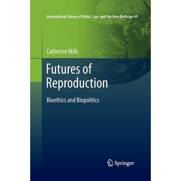 International Library of Ethics, Law, an Futures of Reproduction: Bioethics and Biopolitics, Book 49, (Paperback)
