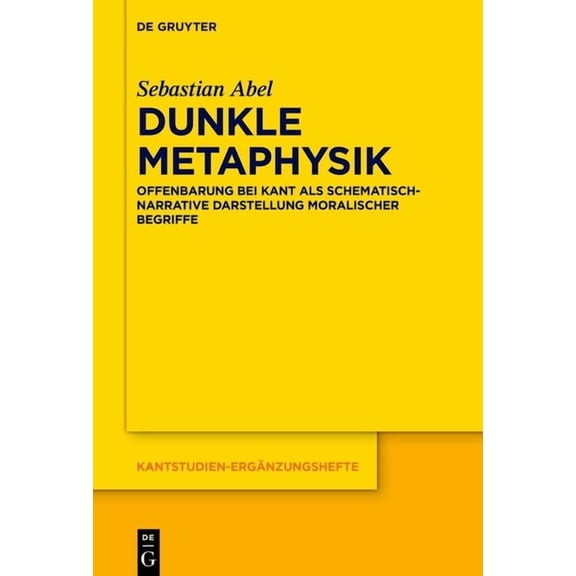 Kantstudien-ErgÃ¤nzungshefte Dunkle Metaphysik: Offenbarung Bei Kant ALS Schematisch-Narrative Darstellung Moralischer Begriffe, Book 228, (Hardcover)