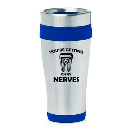 

16oz Insulated Stainless Steel Travel Mug Coffee Mug Tumbler You re Getting On My Nerves Dentist Dental Assistant Endodontist (Blue)