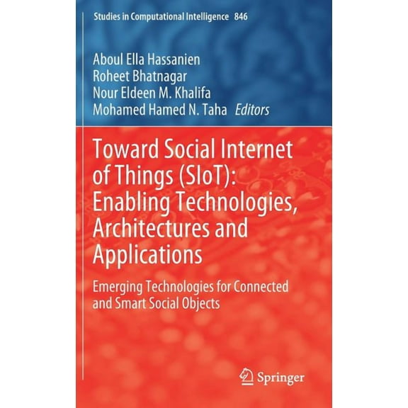 Studies in Computational Intelligence Toward Social Internet of Things (Siot): Enabling Technologies, Architectures and Applications: Emerging Technologies fo, Book 846, (Hardcover)