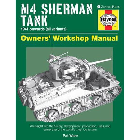 Haynes Owners' Workshop Manuals: M4 Sherman Tank Owners' Workshop Manual : 1941 Onwards (All Variants) (Hardcover)