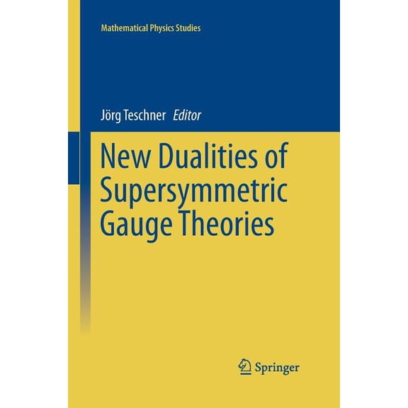 Mathematical Physics Studies New Dualities of Supersymmetric Gauge Theories, (Paperback)