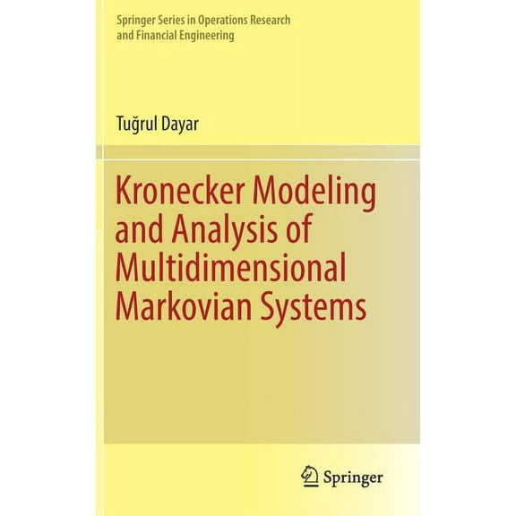 Springer Operations Research and Financi Kronecker Modeling and Analysis of Multidimensional Markovian Systems, (Hardcover)