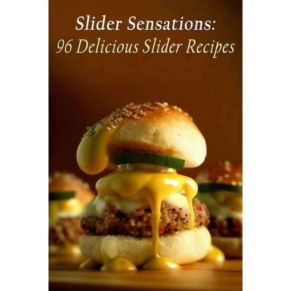 Slider Sensations: 96 Delicious Slider Recipes (Paperback) by The Pizzeria Fuut