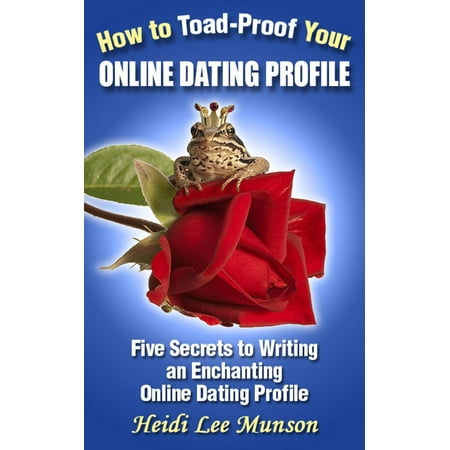 How To Toad-Proof Your Online Dating Profile: 5 Secrets To Writing An Enchanting Online Dating Profile -