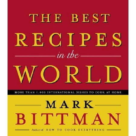 The Best Recipes in the World by Mark Bittman (The Best Recipes In The World Mark Bittman)