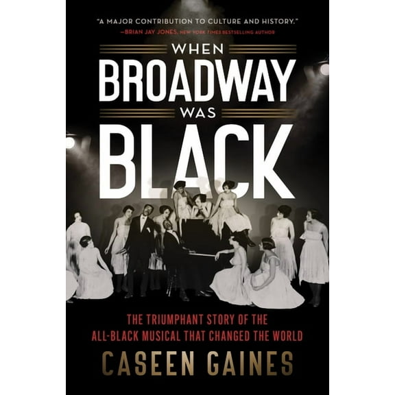When Broadway Was Black: The Triumphant Story of the All-Black Musical That Changed the World, (Paperback)