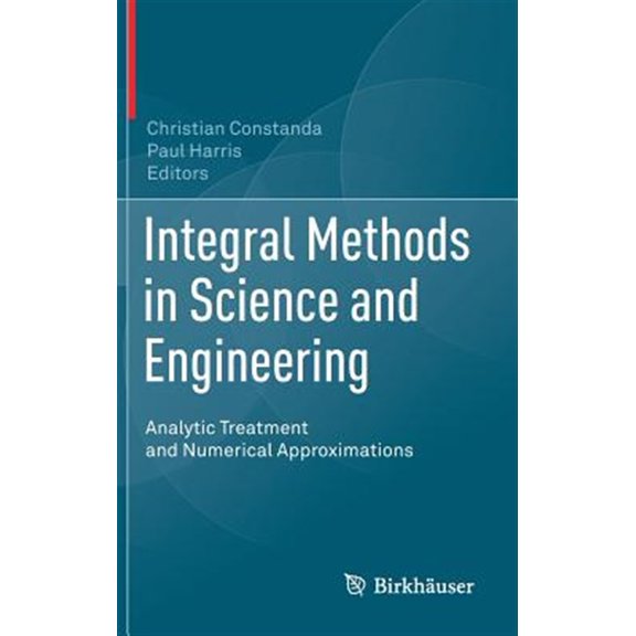 Pre-Owned Integral Methods in Science and Engineering: Analytic Treatment and Numerical Approximations, (Hardcover)