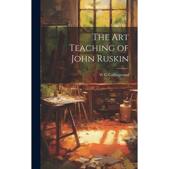 The Art Teaching of John Ruskin (Hardcover)