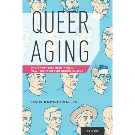 UPC: 9780190276348 | Queer Aging: The Gayby Boomers and a New Frontier for Gerontology (Paperback)