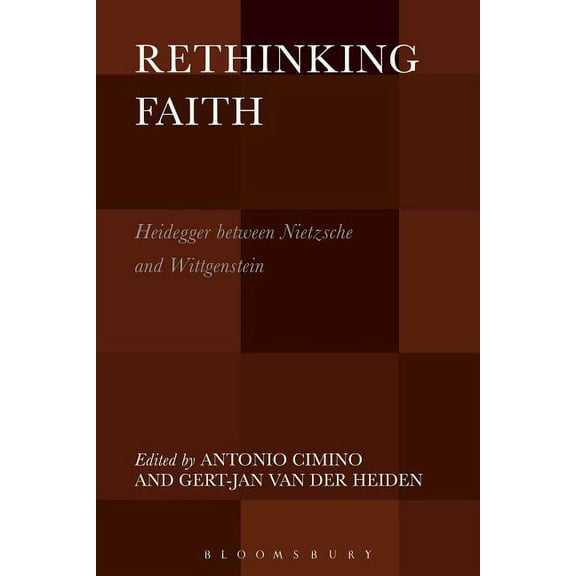 Rethinking Faith: Heidegger Between Nietzsche and Wittgenstein, (Hardcover)