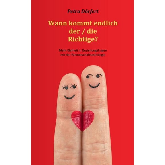 Wann kommt endlich der / die Richtige?: Mehr Klarheit in Beziehungsfragen mit der Partnerschaftsastrologie, (Paperback)