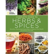 National Geographic Complete Guide to Herbs and Spices: Remedies, Seasonings, and Ingredients to Improve Your Health and Enhance Your Life [Hardcover - Used]