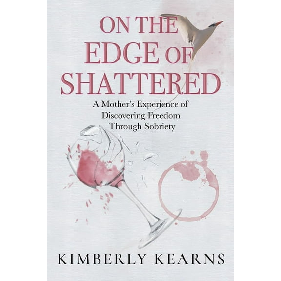 On the Edge of Shattered: A Mother's Experience of Discovering Freedom Through Sobriety, (Paperback)